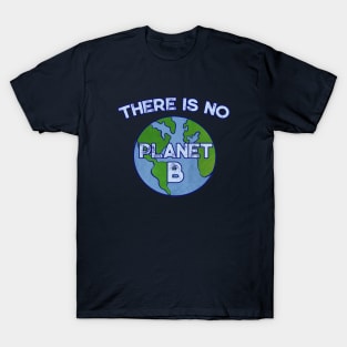 There is no planet B T-Shirt